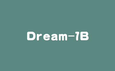 Dream-7B – 港大联合华为诺亚方舟开源的扩散推理模型
