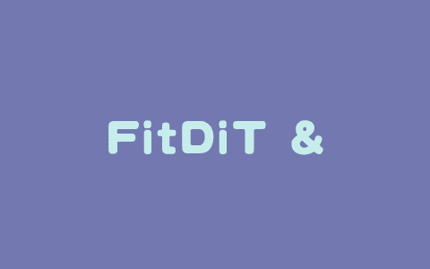 FitDiT – 腾讯联合复旦推出的高保真虚拟试穿技术