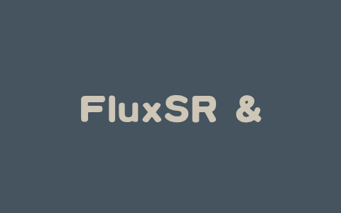 FluxSR – 上海交大联合华为等高校推出的图像超分辨率模型