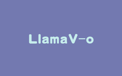 LlamaV-o1 – 多模态视觉推理模型，采用逐步推理学习方法解决复杂任务
