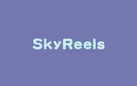 SkyReels-V1 – 昆仑万维开源首个面向AI短剧创作的视频生成模型