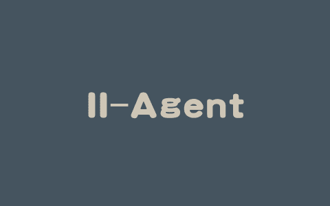II-Agent – Intelligent Internet开源的通用AI Agent框架